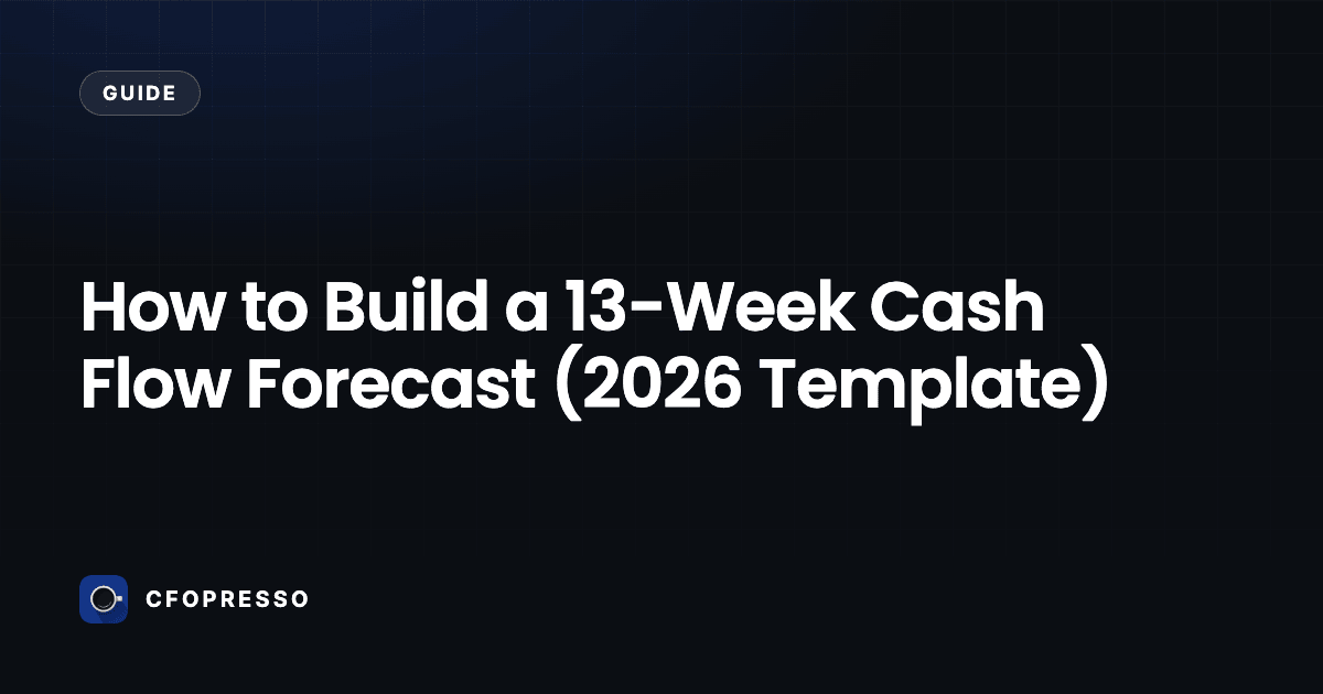 How to Build a 13-Week Cash Flow Forecast (2026 Template)
